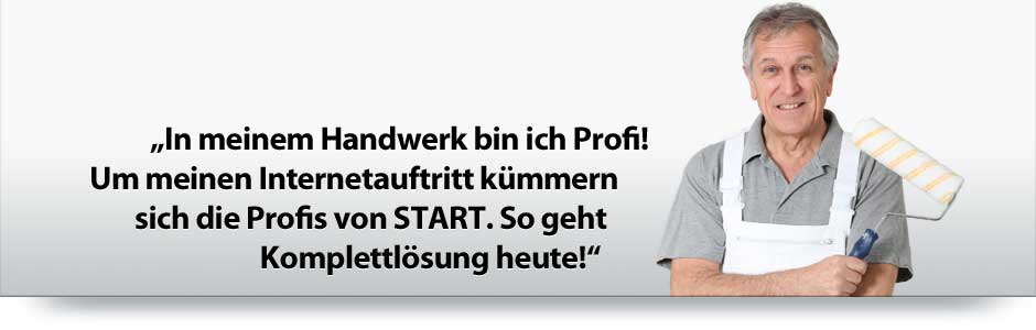 In meinem Handwerk bin ich Profi. Um meinen Internetauftritt kümmern sich die Profis von START. So geht Komplettlösung heute!